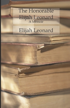 Paperback The Honorable Elijah Leonard: A Memoir Book