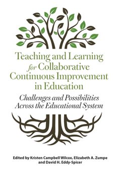 Paperback Teaching and Learning for Collaborative Continuous Improvement in Education: Challenges and Possibilities Across the Educational System Book