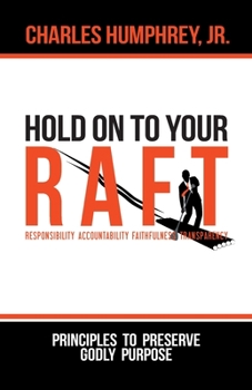 Paperback Hold On To Your R.A.F.T.!: Principles to Preserve Godly Purpose Book