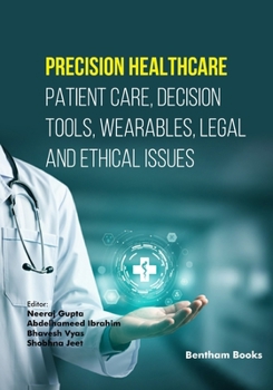 Precision Healthcare: Patient Care, Decision Tools, Wearables, Legal and Ethical Issues