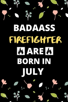 Paperback Badass Firefighter Are Born in July: Fireman & Firefighter jobs Birthday Gifts for friends, kids, close one Book