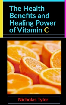 Paperback The Health Benefits and Healing Power of Vitamin C Book