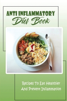 Paperback Anti Inflammatory Diet Book: Recipes To Eat Healthier And Prevent Inflammation Book