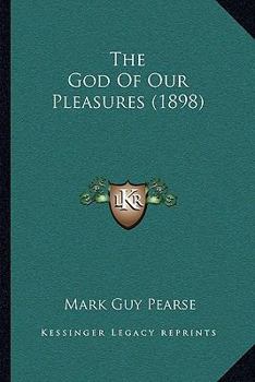 Paperback The God Of Our Pleasures (1898) Book