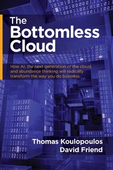 Paperback The Bottomless Cloud: How AI, the next generation of the cloud, and abundance thinking will radically transform the way you do business Book