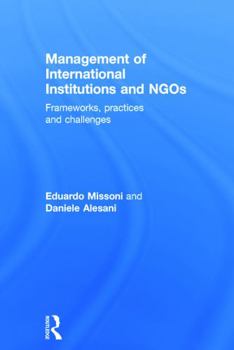 Hardcover Management of International Institutions and NGOs: Frameworks, Practices and Challenges Book