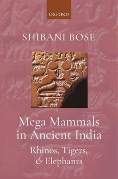 Hardcover Mega Mammals in Ancient India: Rhinos, Tigers, and Elephants Book