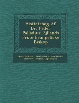 Paperback Visitatsbog Af Dr. Peder Palladius: Sj�llands F�rste Evangeliske Biskop Book
