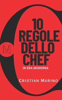 10 Regole dello Chef in Era Moderna: Ricette di Leadership (Chef & Viaggiatore) (Italian Edition)