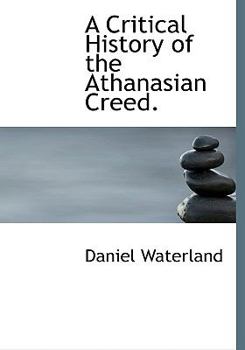 Paperback A Critical History of the Athanasian Creed. [Large Print] Book