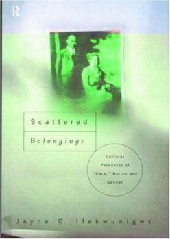 Scattered Belongings: Cultural Paradoxes of Race, Nation and Gender