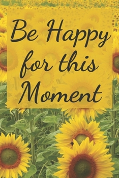 Paperback Be Happy for this Moment: A Journal for Your Quotes & Thoughts on Happiness Book