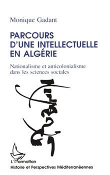 Paperback Parcours d'une intellectuelle en Algérie: Nationalisme et anticolonialisme [French] Book