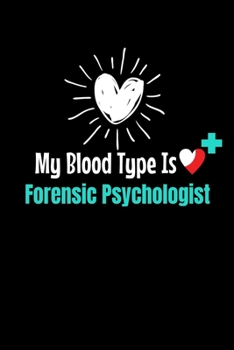 My Blood Type Is Forensic Psychologist: Blank Lined Journal Gift For Forensic Psychologist