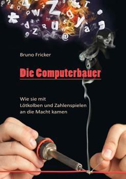 Paperback Die Computerbauer: Wie sie mit Lötkolben und Zahlenspielen an die Macht kamen [German] Book