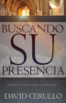 Paperback Buscando Su Presencia: Intimidad Con Dios Revelada En El Tabernáculo [Spanish] Book
