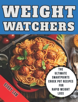 Paperback Weight Watchers: The Ultimate SmartPoints Crock Pot Recipes for Rapid Weight Loss Book
