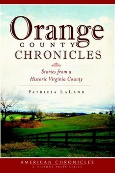 Orange County Chronicles: Stories from a Historic Virginia County