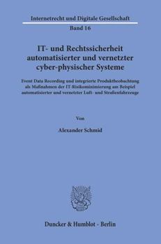 Paperback It- Und Rechtssicherheit Automatisierter Und Vernetzter Cyber-Physischer Systeme: Event Data Recording Und Integrierte Produktbeobachtung ALS Massnahm [German] Book