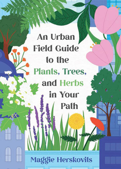 Paperback An Urban Field Guide to the Plants, Trees, and Herbs in Your Path Book