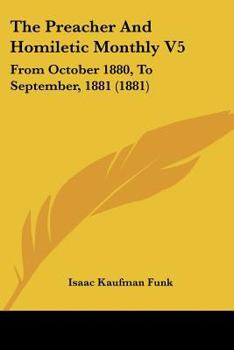 Paperback The Preacher And Homiletic Monthly V5: From October 1880, To September, 1881 (1881) Book