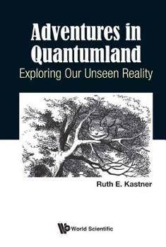 Paperback Adventures in Quantumland: Exploring Our Unseen Reality Book