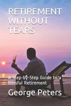 Paperback Retirement Without Tears: A Step-By-Step Guide to a Blissful Retirement Book