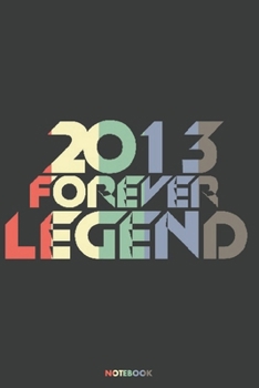 2013 Forever Legend Notebook: Journal blank lined | 120 pages in 6x9" inches | Perfect for all persons which are born in 2013