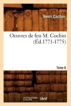 Paperback Oeuvres de Feu M. Cochin. Tome 6 (Éd.1771-1775) [French] Book