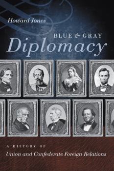 Blue and Gray Diplomacy: A History of Union and Confederate Foreign Relations (The Littlefield History of the Civil War Era) - Book  of the Littlefield History of the Civil War Era
