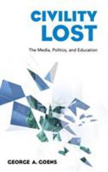 Hardcover Civility Lost: The Media, Politics, and Education Book