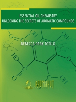 Hardcover Essential Oil Chemistry: Unlocking The Secrets Of Aromatic Compounds Book