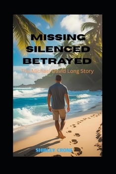 Missing Silenced Betrayed: The Michael David Long Story