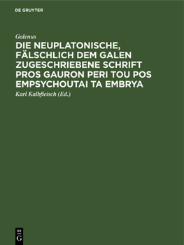 Hardcover Die Neuplatonische, Fälschlich Dem Galen Zugeschriebene Schrift Pros Gauron Peri Tou Pos Empsychoutai Ta Embrya [German] Book