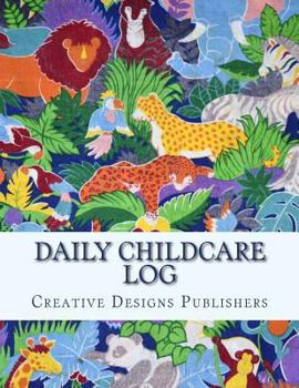 Daily Childcare Log: Large 8.5 Inches By 11 Inches Log Book For Boys And Girls - Logs Feed, Diaper changes, Nap times, Activity And Notes
