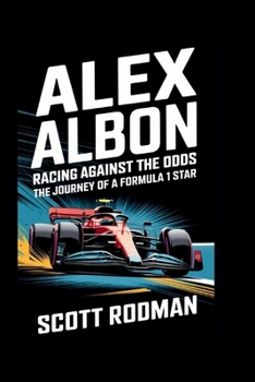 ALEX ALBON: Racing Against the Odds – The Journey of a Formula 1 Star