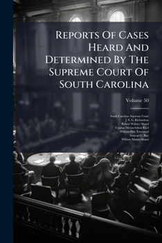 Reports Of Cases Heard And Determined By The Supreme Court Of South Carolina, Volume 50...