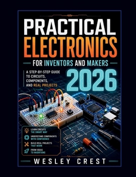 Paperback Practical Electronics for Inventors and Makers 2026: A Step-by-Step Guide to Circuits, Components, and Real Projects Book
