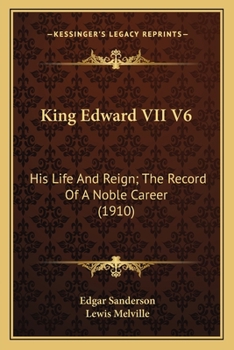 Paperback King Edward VII V6: His Life And Reign; The Record Of A Noble Career (1910) Book