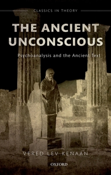 Hardcover The Ancient Unconscious: Psychoanalysis and Classical Texts Book