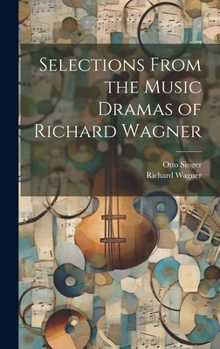 Hardcover Selections From the Music Dramas of Richard Wagner Book