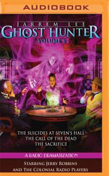 Jarrem Lee - Ghost Hunter - The Suicides at Sevens Hall, The Fear of Knowing, The Call of the Dead, and The Sacrifice: A Radio Dramatization