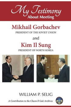 Paperback My Testimony About Meeting Mikhail Gorbachev and Kim Il Sung Book