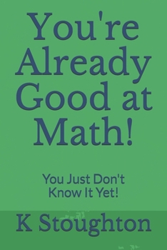 Paperback You're Already Good at Math!: You Just Don't Know It Yet! Book