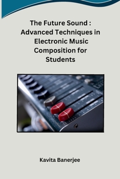 Paperback The Future Sound: Advanced Techniques in Electronic Music Composition for Students [Hindi] Book