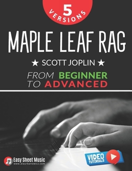 Paperback Maple Leaf Rag - Scott Joplin - 5 Versions from Beginner to Advanced: Easy Piano Sheet Music with Step-By-Step Video Tutorials - Finally Master Ragtim Book