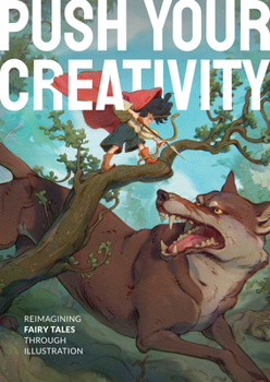 Hardcover Push Your Creativity: Reimagining Fairy Tales Through Illustration Book