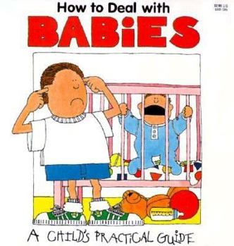 Paperback How to Deal With Babies (Child's Practical Guide) Book