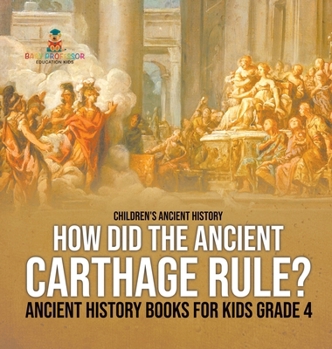 Hardcover How Did the Ancient Carthage Rule? Ancient History Books for Kids Grade 4 Children's Ancient History Book