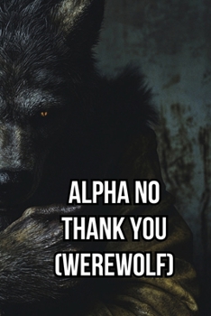 Paperback Alpha No Thank You (Werewolf) Book